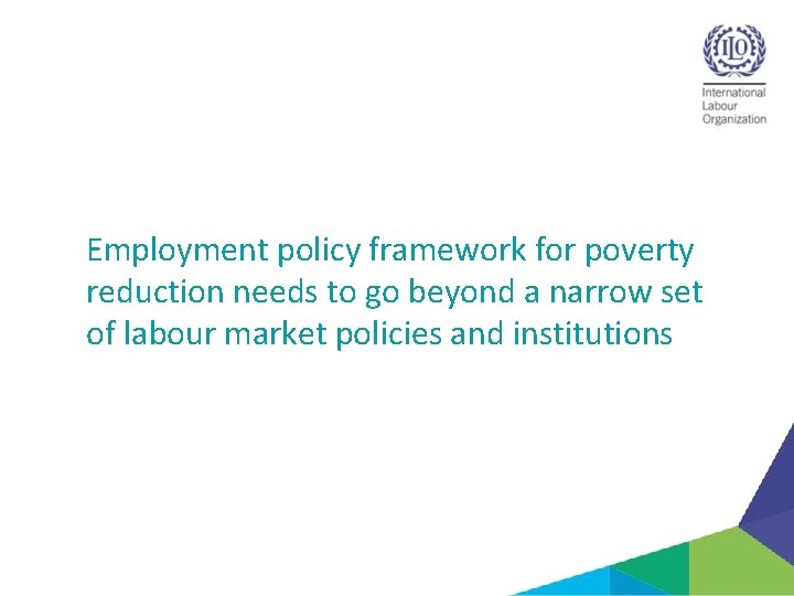 Employment policy framework for poverty reduction needs to go beyond a narrow set of