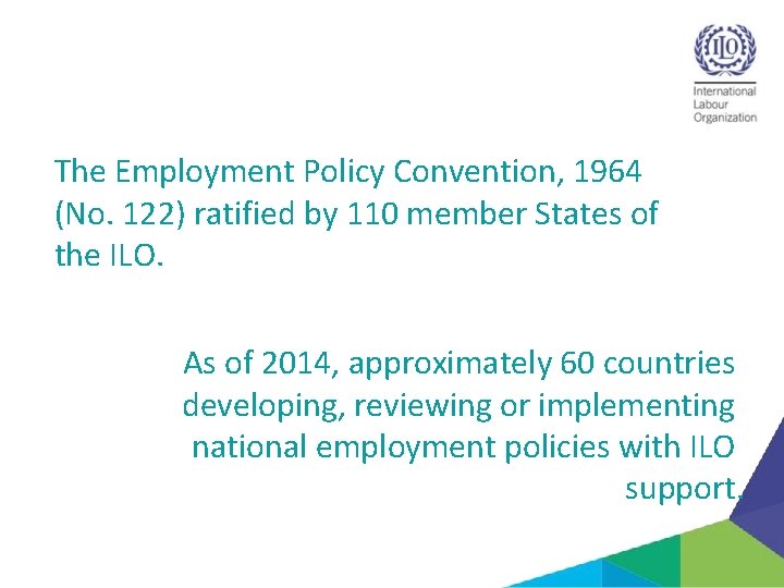 The Employment Policy Convention, 1964 (No. 122) ratified by 110 member States of the