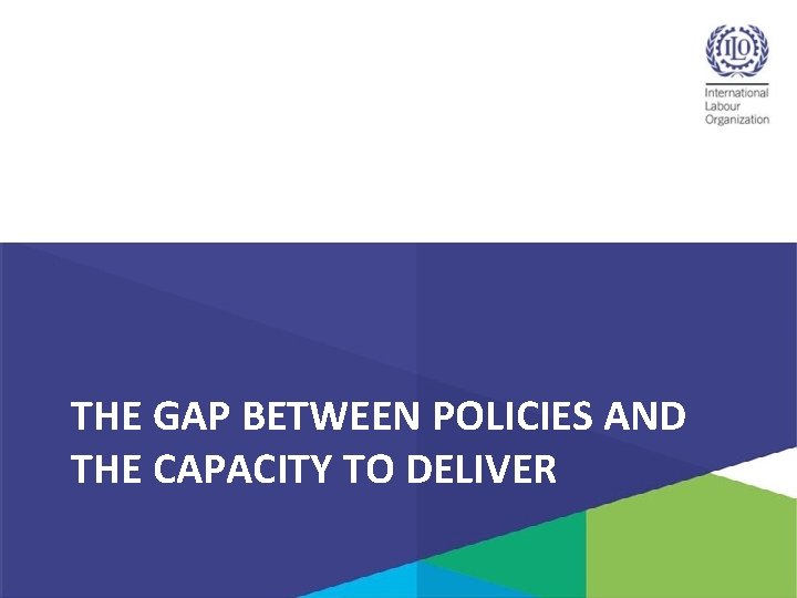 THE GAP BETWEEN POLICIES AND THE CAPACITY TO DELIVER 