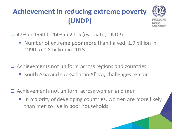 Achievement in reducing extreme poverty (UNDP) q 47% in 1990 to 14% in 2015