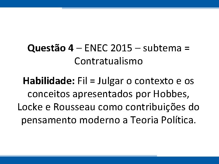 Questão 4 – ENEC 2015 – subtema = Contratualismo Habilidade: Fil = Julgar o