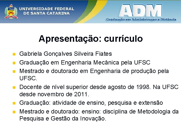 Apresentação: currículo n n n Gabriela Gonçalves Silveira Fiates Graduação em Engenharia Mecânica pela