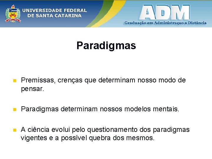 Paradigmas n Premissas, crenças que determinam nosso modo de pensar. n Paradigmas determinam nossos