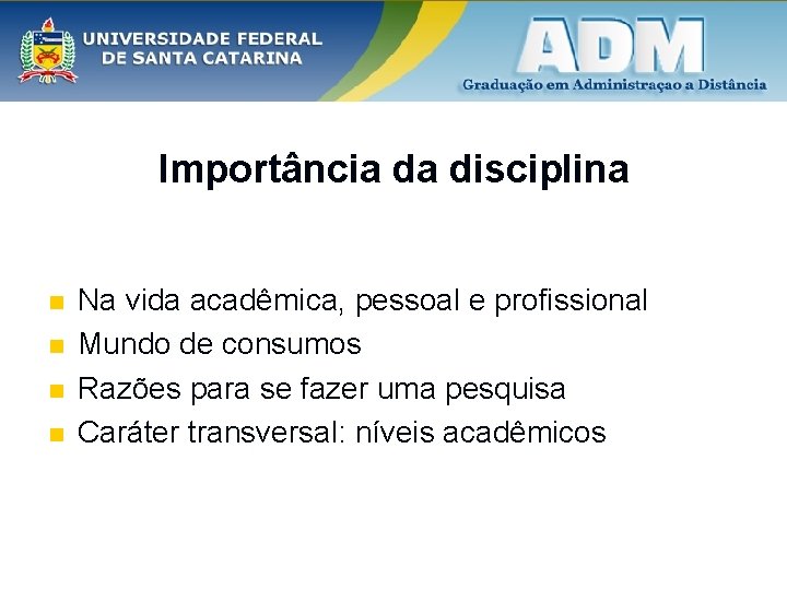 Importância da disciplina n n Na vida acadêmica, pessoal e profissional Mundo de consumos