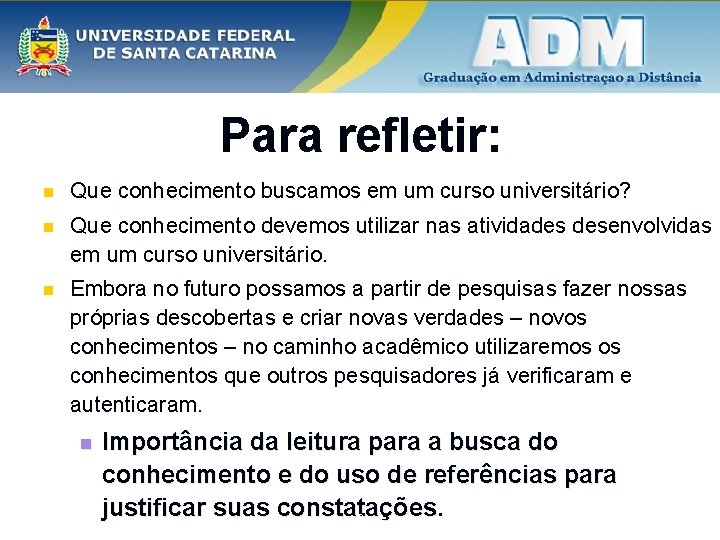 Para refletir: n Que conhecimento buscamos em um curso universitário? n Que conhecimento devemos