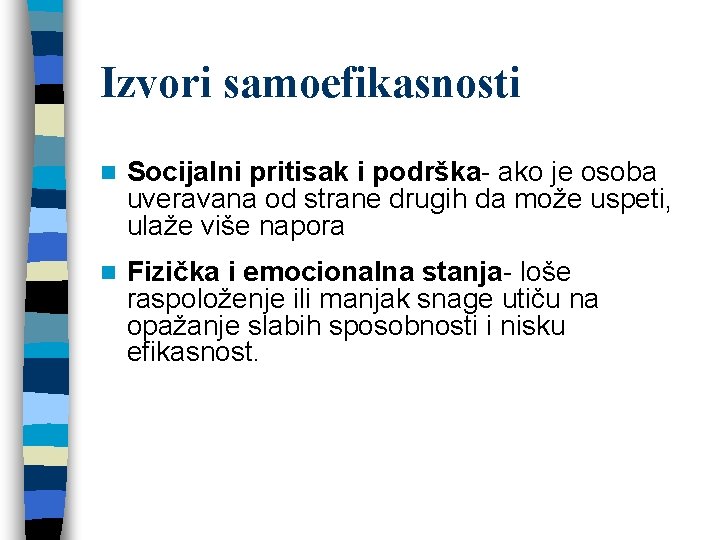 Izvori samoefikasnosti n Socijalni pritisak i podrška- ako je osoba uveravana od strane drugih