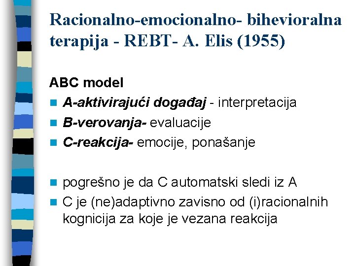 Racionalno-emocionalno- bihevioralna terapija - REBT- A. Elis (1955) ABC model n A-aktivirajući događaj -