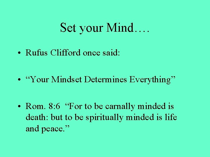 Set your Mind…. • Rufus Clifford once said: • “Your Mindset Determines Everything” •