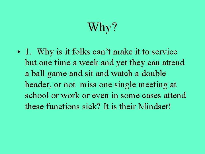 Why? • 1. Why is it folks can’t make it to service but one