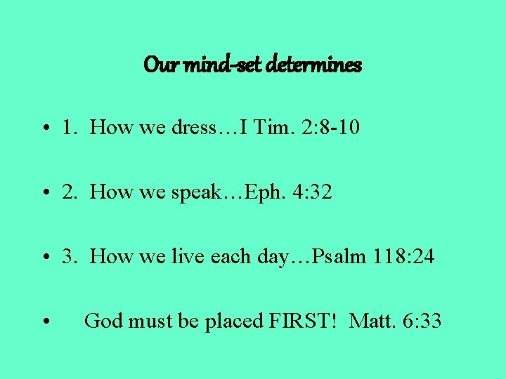 Our mind-set determines • 1. How we dress…I Tim. 2: 8 -10 • 2.