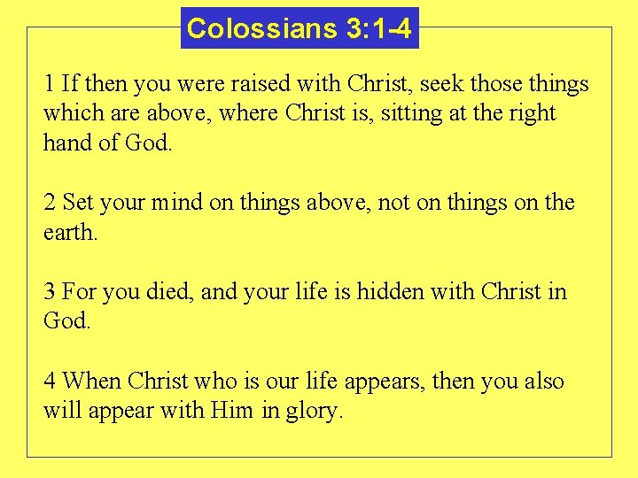Colossians 3: 1 -4 1 If then you were raised with Christ, seek those