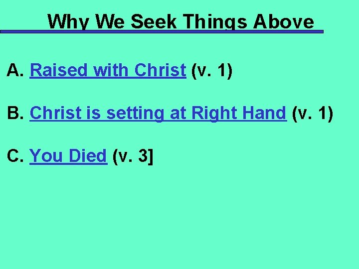 Why We Seek Things Above A. Raised with Christ (v. 1) B. Christ is
