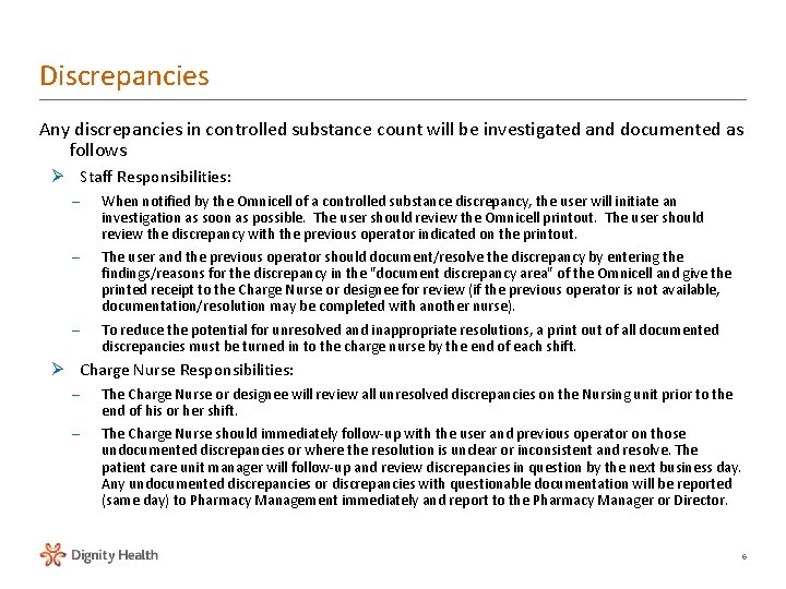 Discrepancies Any discrepancies in controlled substance count will be investigated and documented as follows Discrepancies Any discrepancies in controlled substance count will be investigated and documented as follows