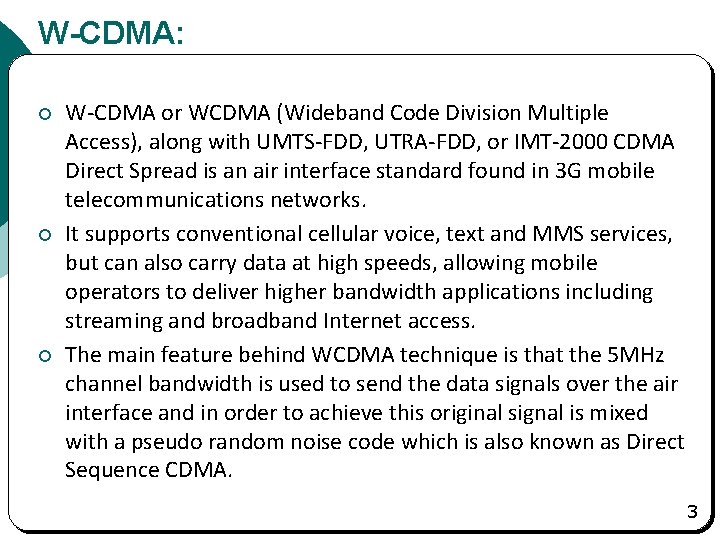 W-CDMA: ¡ ¡ ¡ W-CDMA or WCDMA (Wideband Code Division Multiple Access), along with