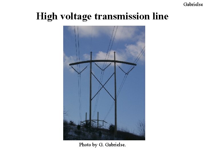 Gabrielse High voltage transmission line Photo by G. Gabrielse. 