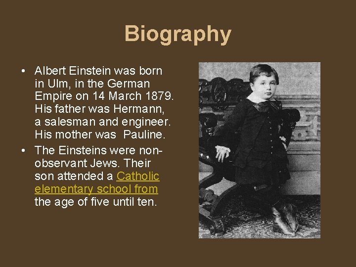 Biography • Albert Einstein was born in Ulm, in the German Empire on 14