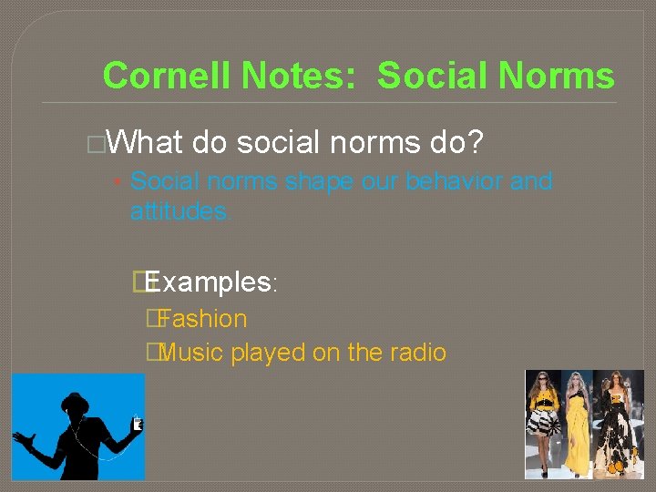 Cornell Notes: Social Norms �What do social norms do? • Social norms shape our Cornell Notes: Social Norms �What do social norms do? • Social norms shape our
