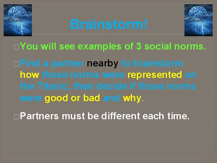 Brainstorm! �You will see examples of 3 social norms. �Find a partner nearby to Brainstorm! �You will see examples of 3 social norms. �Find a partner nearby to