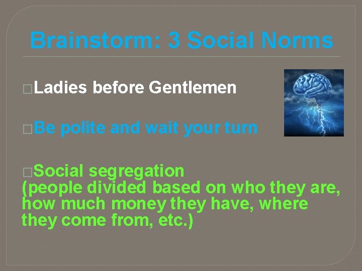 Brainstorm: 3 Social Norms �Ladies �Be before Gentlemen polite and wait your turn �Social Brainstorm: 3 Social Norms �Ladies �Be before Gentlemen polite and wait your turn �Social