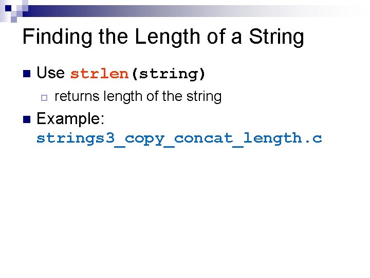 Finding the Length of a String n Use strlen(string) ¨ n returns length of