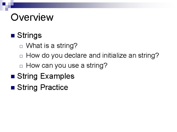 Overview n Strings ¨ ¨ ¨ What is a string? How do you declare