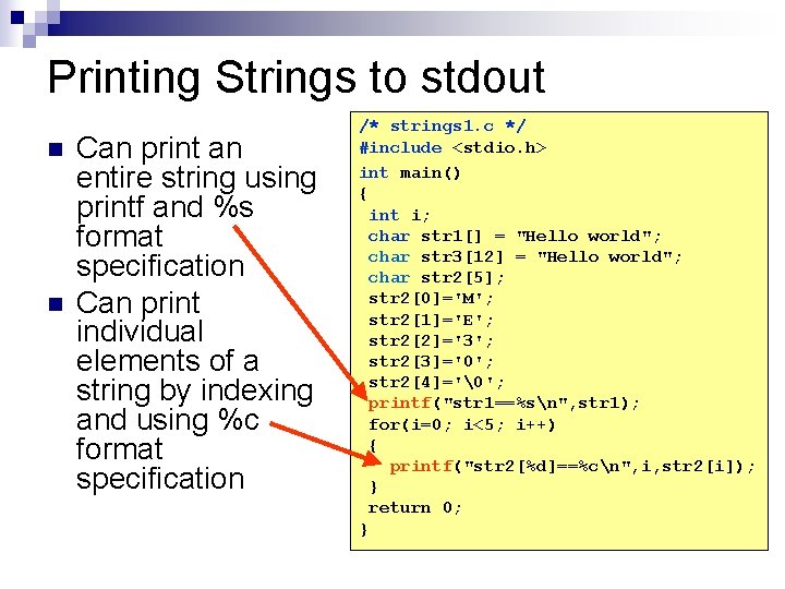 Printing Strings to stdout n n Can print an entire string using printf and