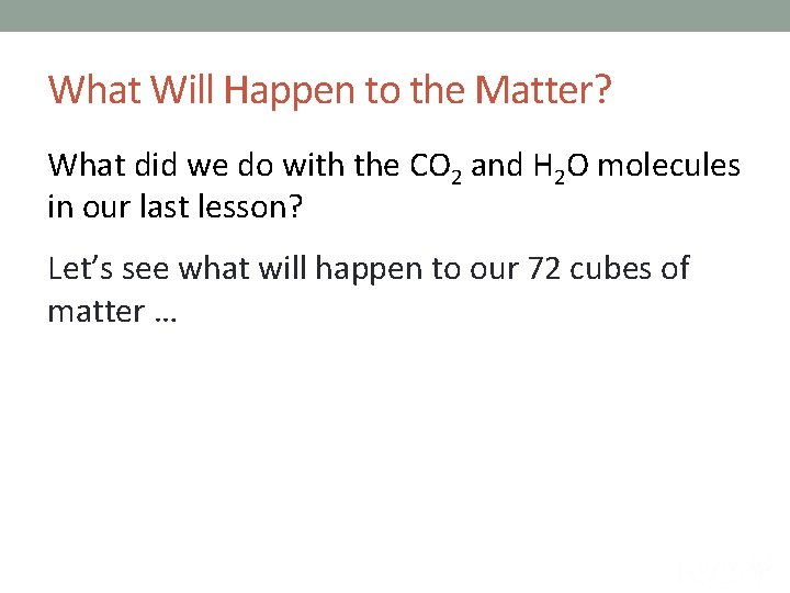 What Will Happen to the Matter? What did we do with the CO 2