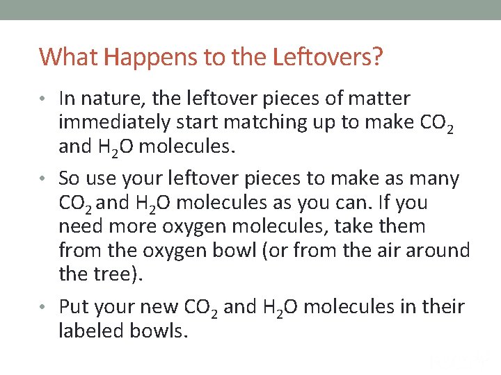 What Happens to the Leftovers? • In nature, the leftover pieces of matter immediately