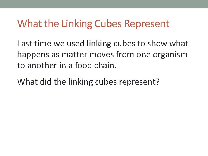 What the Linking Cubes Represent Last time we used linking cubes to show what