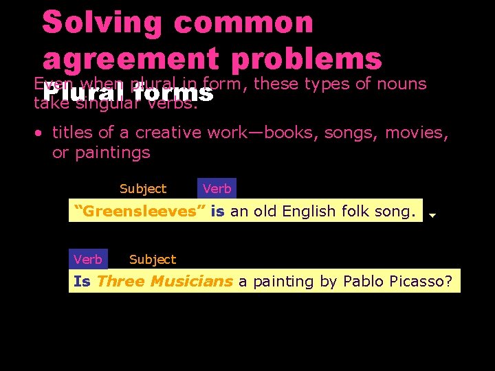 Solving common agreement problems Even when plural in form, these types of nouns Plural