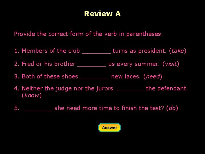Review A Provide the correct form of the verb in parentheses. 1. Members of