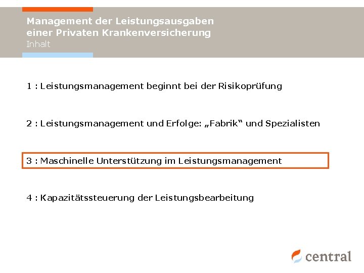 Management der Leistungsausgaben einer Privaten Krankenversicherung Inhalt 1 : Leistungsmanagement beginnt bei der Risikoprüfung