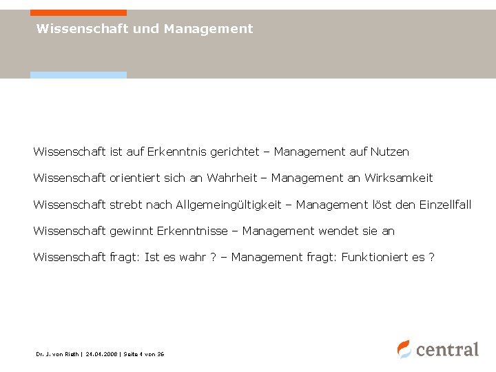 Wissenschaft und Management Wissenschaft ist auf Erkenntnis gerichtet – Management auf Nutzen Wissenschaft orientiert