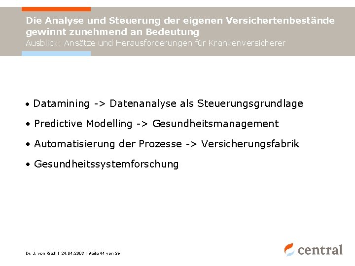 Die Analyse und Steuerung der eigenen Versichertenbestände gewinnt zunehmend an Bedeutung Ausblick: Ansätze und