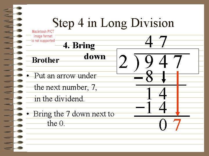 Step 4 in Long Division 4. Bring down Brother • Put an arrow under