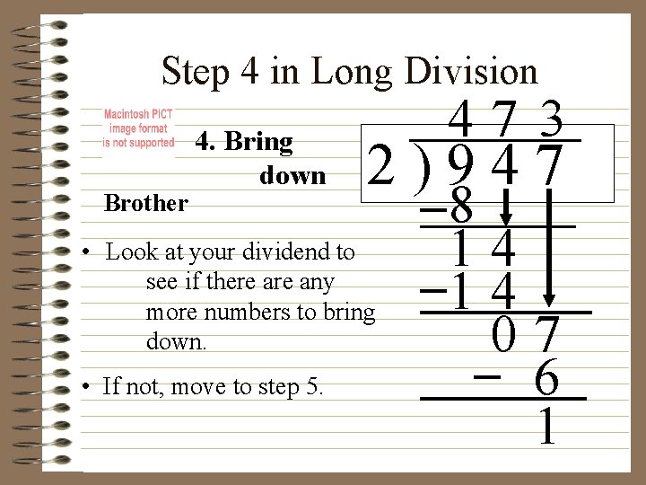 Step 4 in Long Division Brother 4. Bring down 2)947 • Look at your