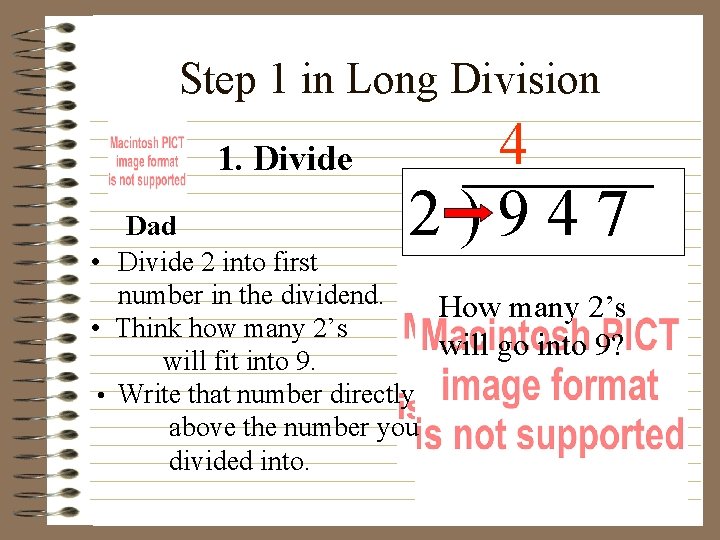 Step 1 in Long Division 1. Divide 4 2)947 Dad • Divide 2 into