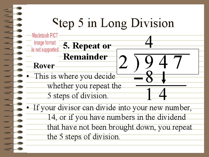 Step 5 in Long Division 5. Repeat or Remainder 4 2)947 Rover • This