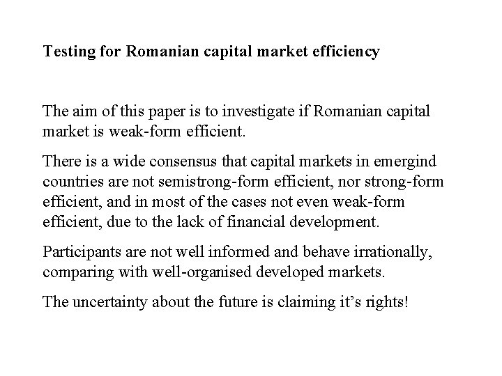 Testing for Romanian capital market efficiency The aim of this paper is to investigate