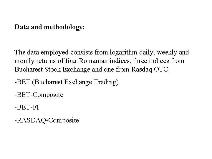 Data and methodology: The data employed consists from logarithm daily, weekly and montly returns