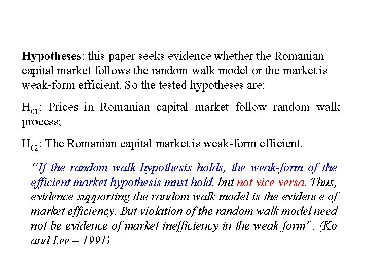 Hypotheses: this paper seeks evidence whether the Romanian capital market follows the random walk