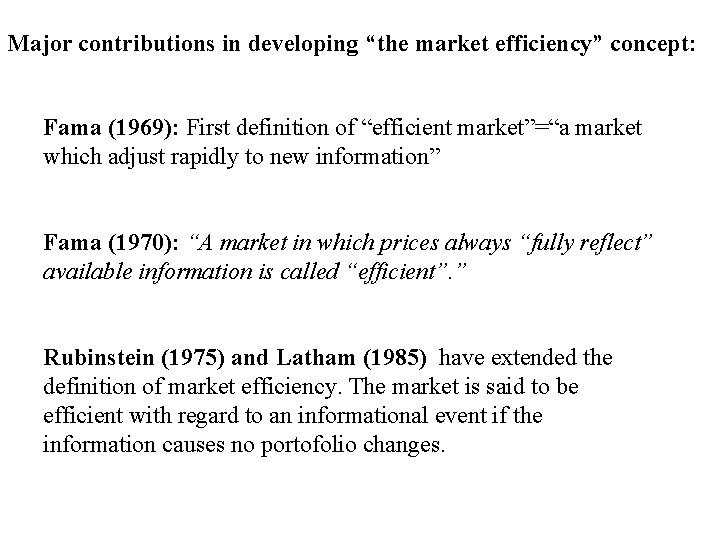 Major contributions in developing “the market efficiency” concept: Fama (1969): First definition of “efficient