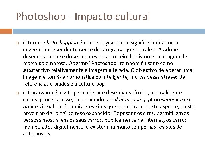 Photoshop - Impacto cultural O termo photoshopping é um neologismo que significa "editar uma