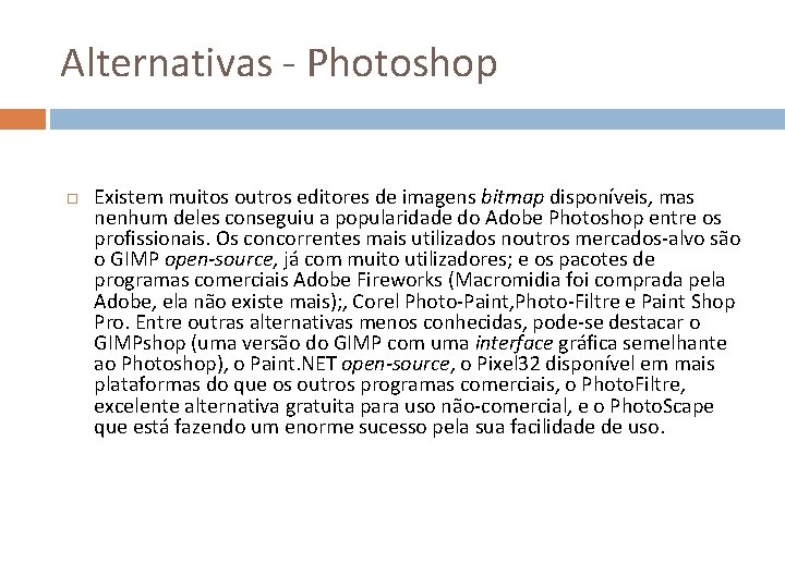 Alternativas - Photoshop Existem muitos outros editores de imagens bitmap disponíveis, mas nenhum deles