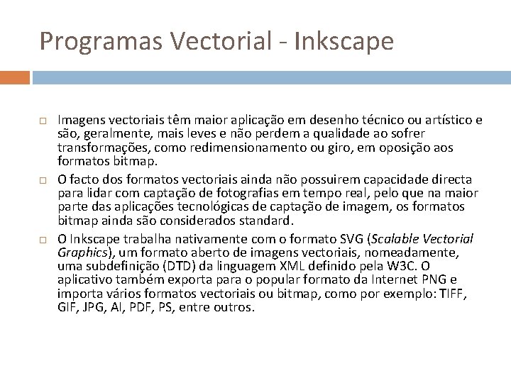 Programas Vectorial - Inkscape Imagens vectoriais têm maior aplicação em desenho técnico ou artístico