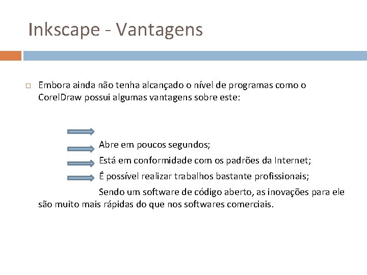 Inkscape - Vantagens Embora ainda não tenha alcançado o nível de programas como o