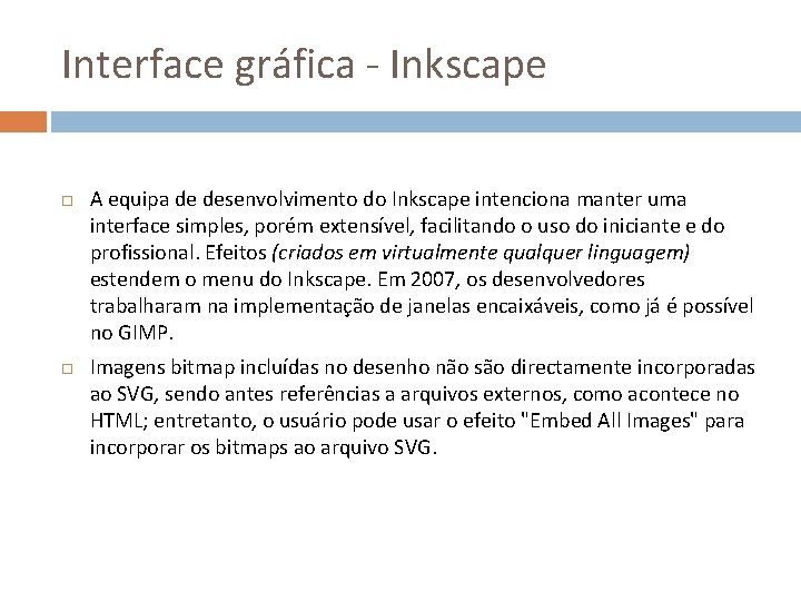 Interface gráfica - Inkscape A equipa de desenvolvimento do Inkscape intenciona manter uma interface