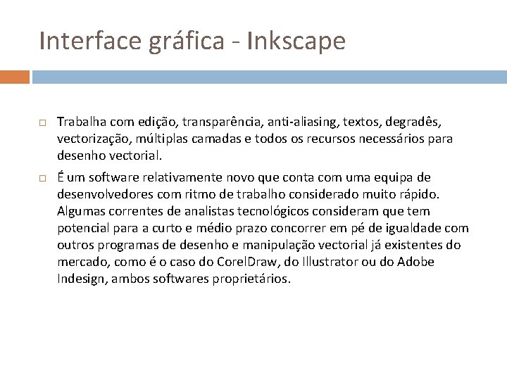 Interface gráfica - Inkscape Trabalha com edição, transparência, anti-aliasing, textos, degradês, vectorização, múltiplas camadas