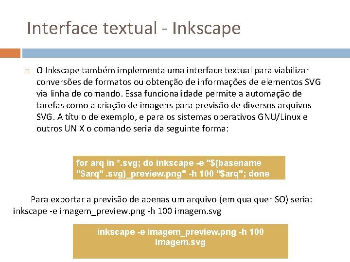 Interface textual - Inkscape O Inkscape também implementa uma interface textual para viabilizar conversões