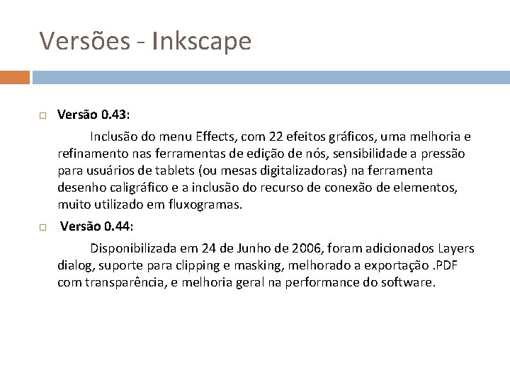 Versões - Inkscape Versão 0. 43: Inclusão do menu Effects, com 22 efeitos gráficos,